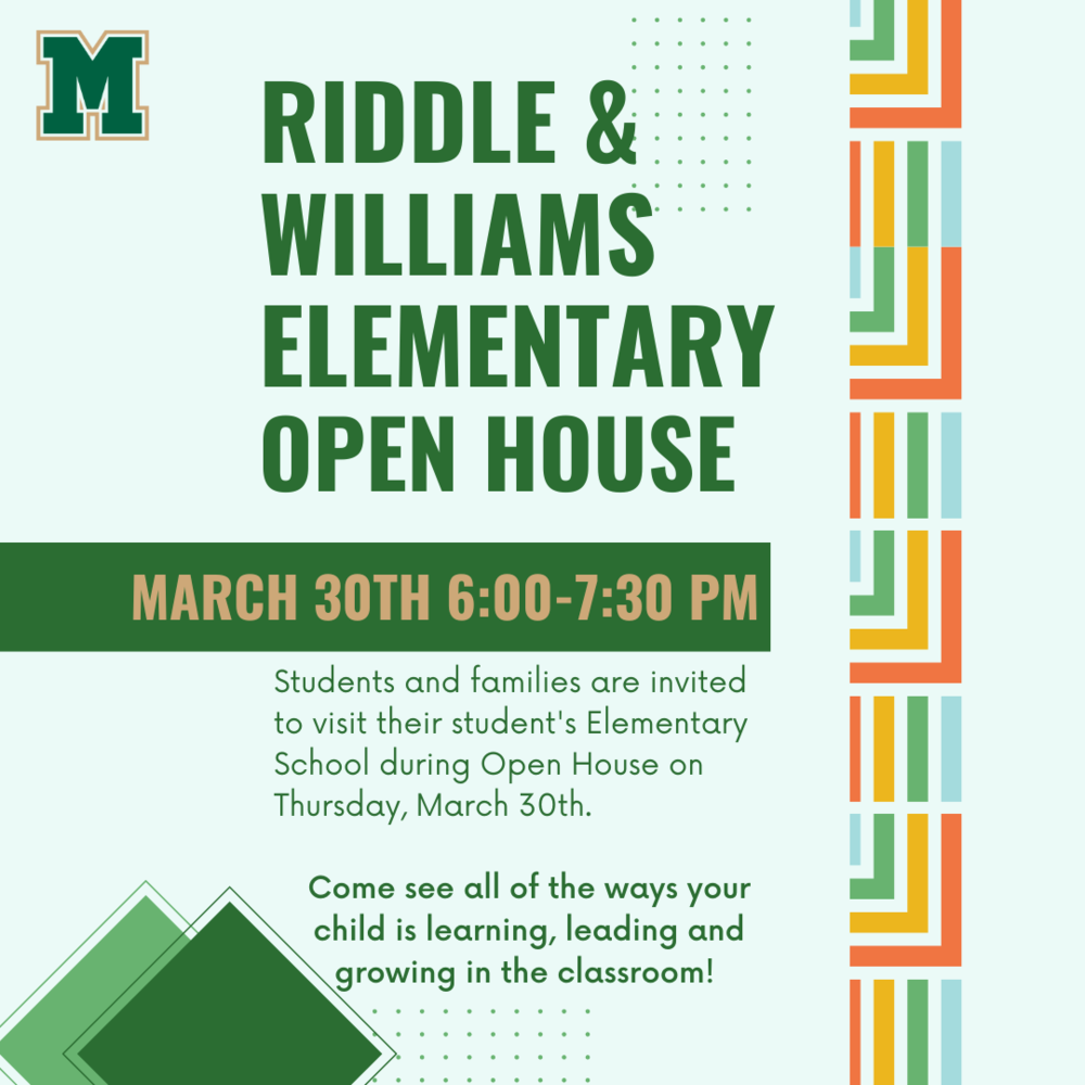 Williams and Riddle Elementary Open House. March 30th 6-7:30 PM. Students and families are invited to visit their student's elementary school during open house on Thursday, March 30th. Come see all of the ways your child is learning, leading, and growing in the classroom!