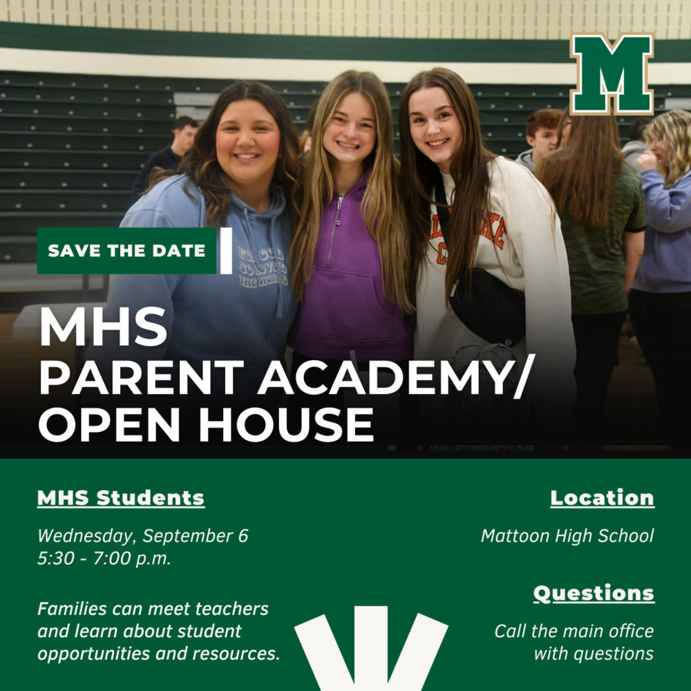 save the date; MHS open house/parent academy. MHS Students: Wednesday, September 6 5:30-7 pm. Families can meet teachers and learn about student opportunities and resources. Location: MHS. Questions call the main office with questions
