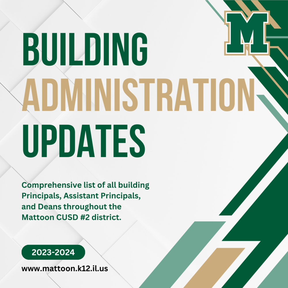 Building Administration Updates Comprehensive list of all building Principals, Assistant Principals, and Deans throughout the Mattoon CUSD #2 District. 2023-2024. www.mattoon.k12.il.us