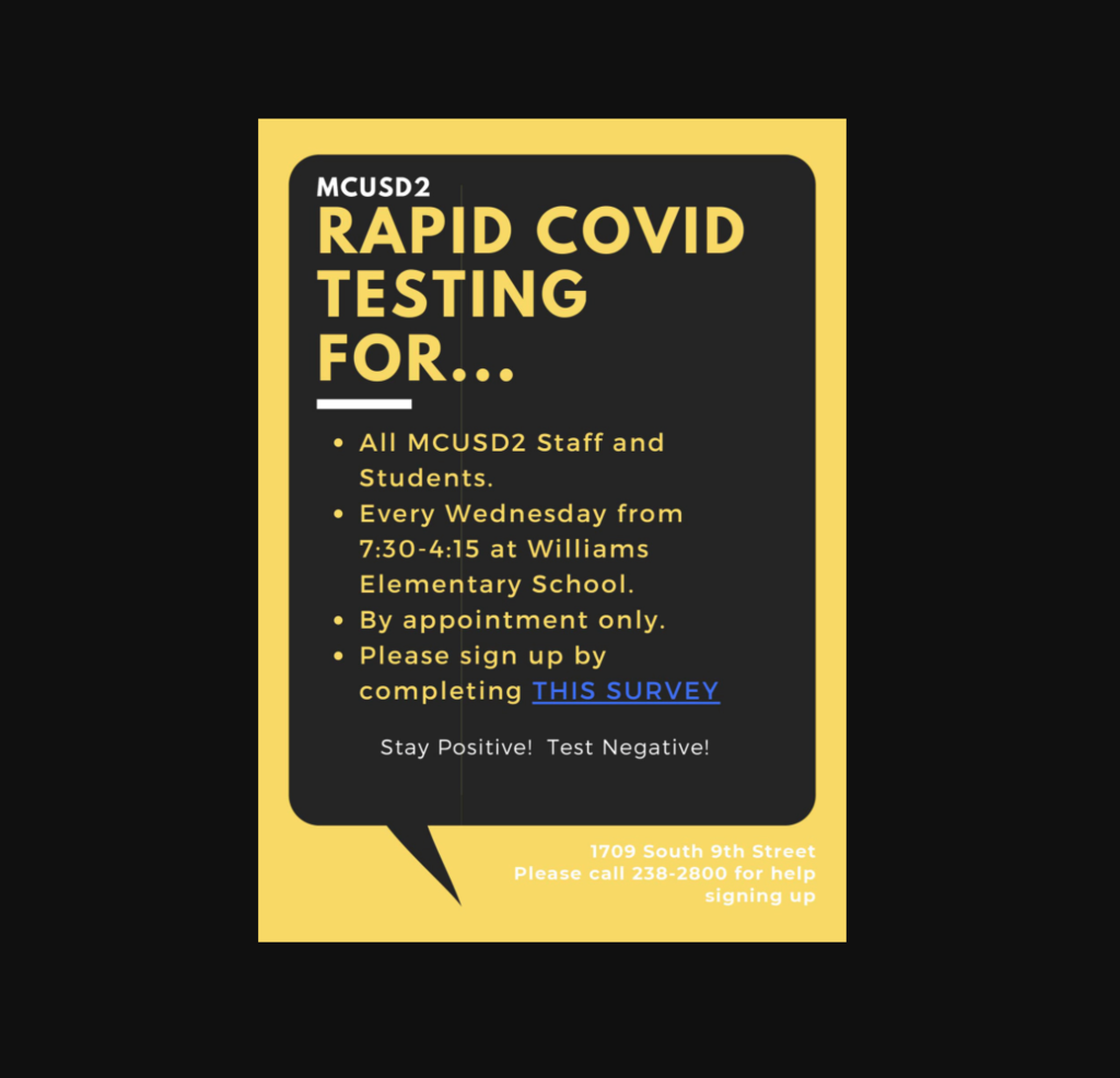 Rapid COVID-19 testing available for students and staff.  Here is the link to sign up: https://calendly.com/mcusd2rapidtesting/covid-19-rapid-test-1?month=2021-03&fbclid=IwAR1ClG3lF0EXKQOpU-mQ0w2fDL3fEClyGhNHR1Bk_DngFf-b86DauQ3a8xM