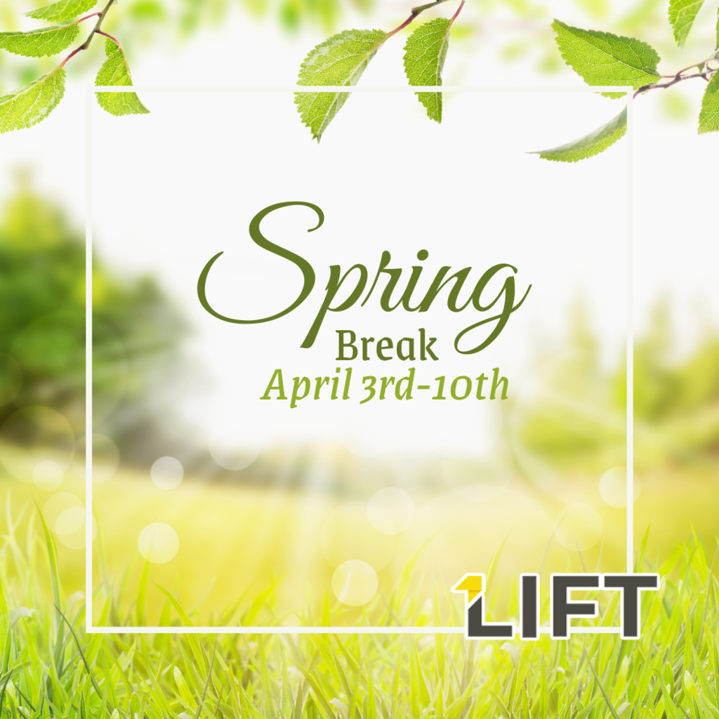 Spring Break April 3rd-10th at LIFT
