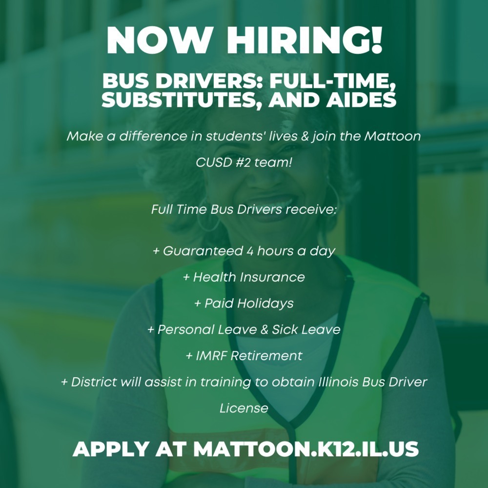 Now Hiring Bus Drivers: Full-time, Substitutes, and Aides. Apply at mattoon.k12.il.us