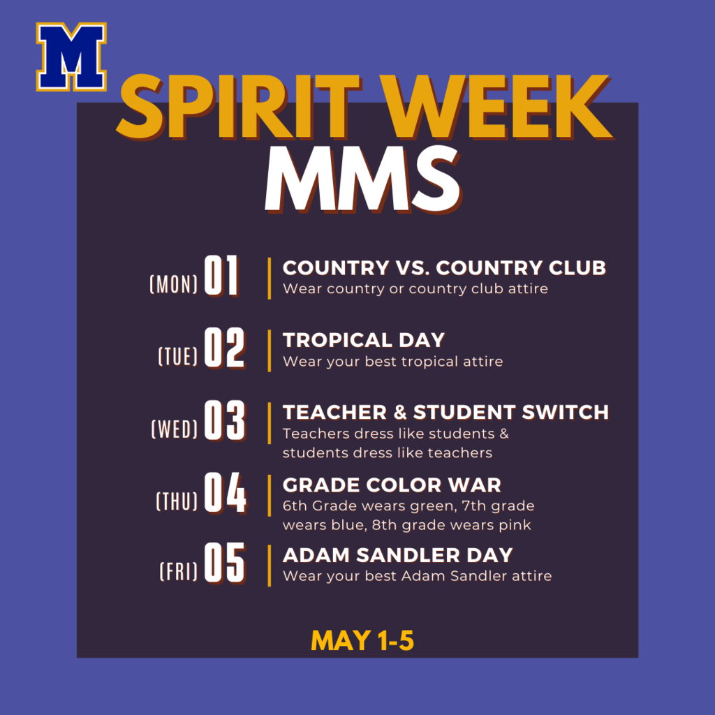 MMS Spirit Week May 1-5. Monday Country vs. Country Club, Tuesday Tropical Day, Wednesday Teacher & Student Switch, Thursday Grade Color War, Friday Adam Sandler Day