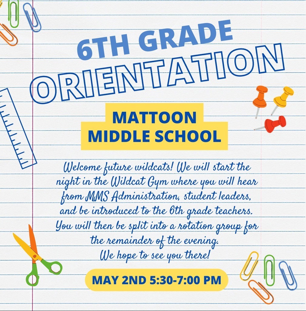 6th Grade Orientation Mattoon Middle School May 2nd 5:30-7:00PM