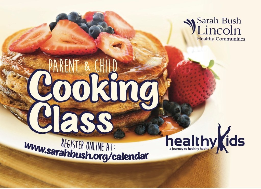 Sarah Bush Lincoln Parent & Child Cooking Class. Register online at www.sarahbush.org/calendar Healthy Kids