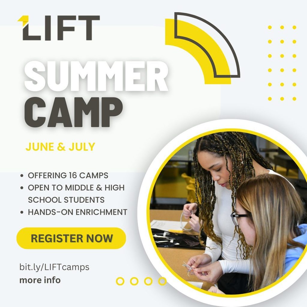 LIFT Summer Camp June & July - Offering 16 camps, open to middle and high school students, hands-on enrichment. regsiter now. bit.ly/LIFTcamps more info