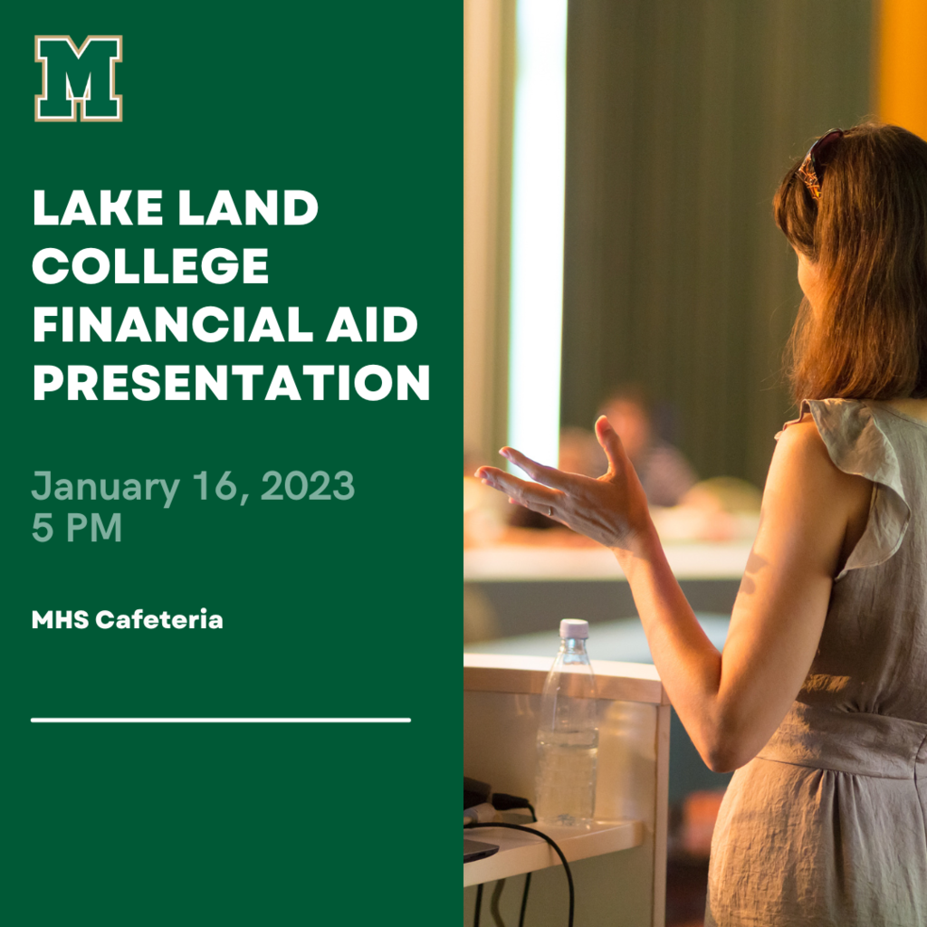 Due to the upcoming changes of the Free Application for Federal Student Aid (FAFSA) the Financial Aid presentation provided by Lake Land College previously scheduled for Monday, September 25th has been rescheduled for Tuesday, January 16th at 5pm.  The event will be held in the MHS cafeteria. More information and details will be provided later.  