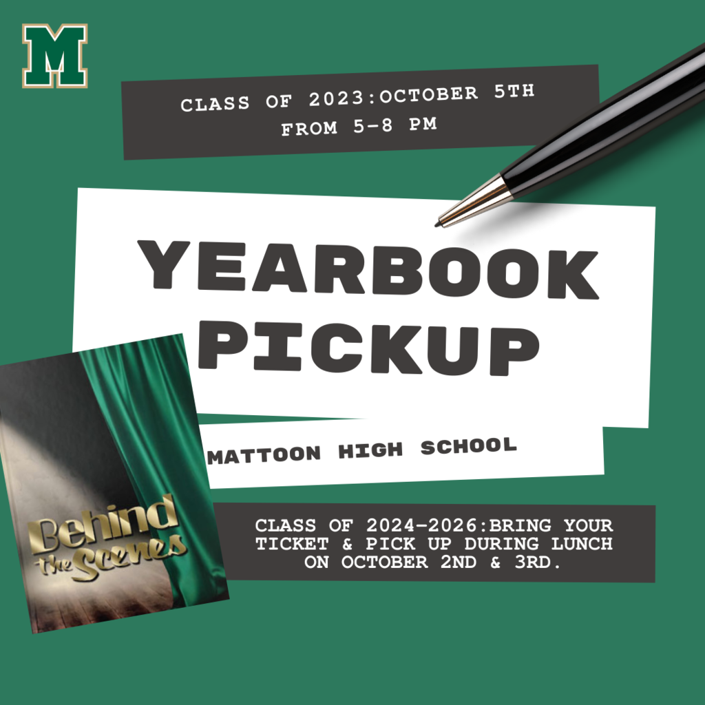 Class of 2023: October 5th from 5-8 PM. Mattoon High School. Class of 2024-2026: Bring your ticket and pick up during lunch on October 2nd and 3rd. 